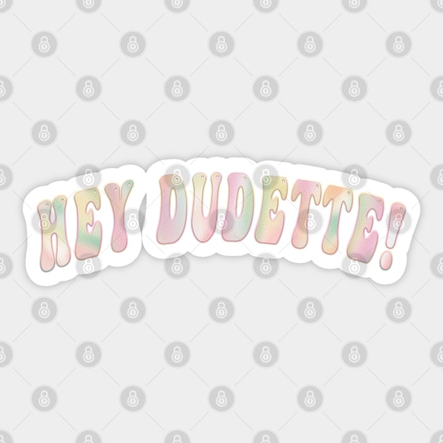 Hey Dudette Graphic Typography Novelty Positivity Sticker by Sassee Designs